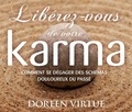 Doreen Virtue - Libérez-vous de votre Karma - Comment se dégager des schémas douloureux du passé. 1 CD audio