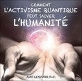 Amit Goswami - Comment l'activisme quantique peut sauver l'humanité. 2 CD audio