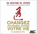 Wayne-W Dyer - Changez vos pensées, changez votre vie - La sagesse du Tao. 1 CD audio MP3