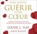 Louise-L Hay - Vous pouvez guérir votre coeur - Comment trouver la paix après une rupture, un divorce ou une mort. 2 CD audio