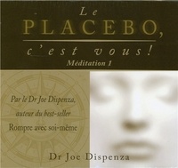 Joe Dispenza - Le placebo, c'est vous ! - Méditation 1 : changez vos croyances et vos perceptions.