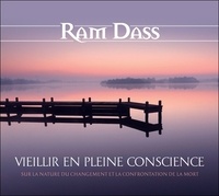 Ram Dass - Vieillir en pleine conscience - Sur la nature du changement et la confrontation de la mort. 2 CD audio