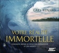 Gary R Renard - Votre realité immortelle - Comment briser le cycle des naissances et des morts. 1 CD audio MP3