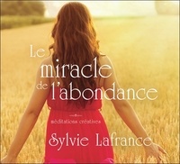 Sylvie Lafrance - Le miracle de l'abondance - Méditations créatives. 1 CD audio