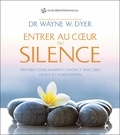 Wayne-W Dyer - Entrer au coeur du silence - Prendre consciemment contact avec Dieu grâce à la méditation. 1 CD audio