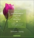 Shinzen Young - Pour un soulagement naturel de la douleur - Comment apaiser et dissoudre la douleur physique à l'aide de la pleine conscience. 1 CD audio