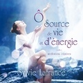 Sylvie Lafrance et Caroline Boyer - Ô source de vie et d'énergie : méditations créatives - Ô source de vie et d'énergie.