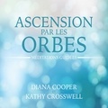 Diana Cooper et Kathy Crosswell - Ascension par les orbes : Méditations guidées - Méditations guidées.