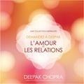 Deepak Chopra et Danièle Panneton - Demandez à Deepak - L'amour et les relations - Une collection inspirante.