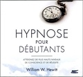 William W. Hewitt - Hypnose pour débutants - Atteignez de plus hauts niveaux de conscience et de réussite. 1 CD audio MP3
