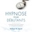 William W. Hewitt et Tristan Harvey - Hypnose pour débutants - Atteignez de plus hauts niveaux de conscience et de réussite.