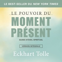 Eckhart Tolle et René Gagnon - Le pouvoir du moment présent-version intégrale - Guide d'éveil spirituel.
