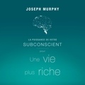 Joseph Murphy et Vincent Davy - La puissance de votre subconscient pour une vie plus riche.
