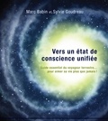 Sylvie Goudreau et Marc Babin - Vers un état de conscience unifiée - Guide essentiel du voyageur terrestre... pour aimer sa vie plus que jamais !.