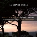 Eckhart Tolle et Vincent Davy - Portes d'accès au moment présent - Portes d'accès au moment présent.