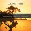 Eckhart Tolle et Vincent Davy - Même le soleil mourra un jour - Même le soleil mourra un jour.