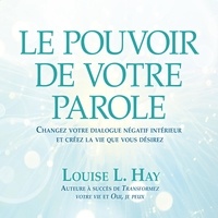 Louise l. Hay et Danièle Panneton - Le pouvoir de votre parole.