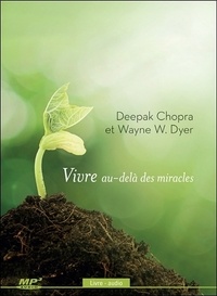 Deepak Chopra et Wayne-W Dyer - Vivre au-delà des miracles. 1 CD audio MP3