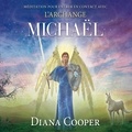 Diana Cooper et Catherine De Sève - Méditation pour entrer en contact avec l’archange Michaël - Méditation pour entrer en contact avec l’archange Michaël.