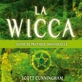Scott Cunningham et Caroline Boyer - La wicca : Guide pratique individuelle - La wicca.