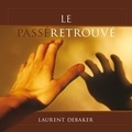 Laurent Debaker - Le passé retrouvé.