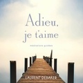 Laurent Debaker - Adieu, je t’aime : Méditations guidées - Adieu, je t’aime.