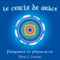Edna G. Frankel et Danièle Panneton - Le cercle de grâce - Fréquence et physicalité.
