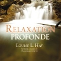 Louise l. Hay et Danièle Panneton - Relaxation profonde.