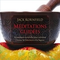 Jack Kornfield et Pierre Auger - Méditations guidées : Six pratiques essentielles pour entretenir l'Amour, la Conscience et la Sagesse - Méditations guidée.