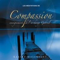 Karine Malenfant et Vincent Davy - Les méditations de compassion, enseignements de l'archange Gabriel - Les méditations de compassion.