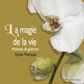 Sylvie Petitpas - La magie de la vie : Histoires de guérison - La magie de la vie.
