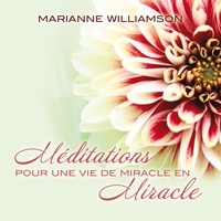 Marianne Williamson et Danièle Panneton - Méditations pour une vie de miracle en miracle.