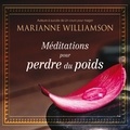 Marianne Williamson et Danièle Panneton - Méditations pour perdre du poids - Méditations pour perdre du poids.