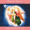 Doreen Virtue et Caroline Boyer - Archanges 101 : Comment entrer étroitement en contact avec les archanges Michael, Raphaël, Gabriel, Uriel et les autres pour la guérison, la protection et la guidance - Archanges 101.