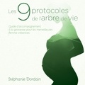 Stéphanie Dordain - Les 9 protocoles de l'Arbre de vie - Guide d'accompagnement pour une grossesse sereine, harmonieuse et épanouie.