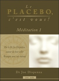 Joe Dispenza - Le placebo, c'est vous ! - Méditation 1. 1 CD audio