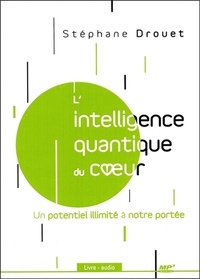 Stéphane Drouet - L'intelligence quantique du coeur - Un potentiel illimité à notre portée. 1 CD audio MP3