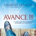 Laurent Debaker et Caroline Boyer - Avance !!! - Le livre que vous auriez dû recevoir à la naissance.
