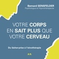 Bernard Sensfelder et Martin Watier - Votre corps en sait plus que votre cerveau - Du lâcher-prise à l’eïnothérapie.