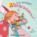 Christine Battuz et Lili Chartrand - Une soupe abracadabrante !.