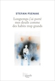 Stefan Psenak - Longtemps j'ai porte mes deuils comme des habits trop grands.