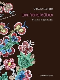 Gregory Scofield - Louis : Poèmes hérétiques.
