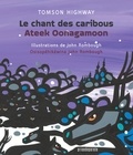 Tomson Highway - Le chant des caribous - Ateek Oonagamoon, édition bilingue français-cri.