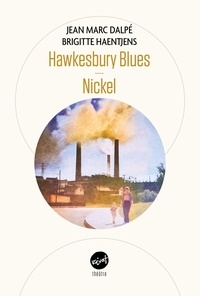 Jean Marc Dalpé et Brigitte Haentjens - Hawkesbury Blues suivi de Nickel.