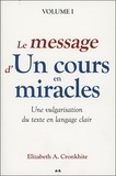 Elizabeth Cronkhite - Le message d'Un cours en miracles - Une vulgarisation du texte en langage clair Volume 1.
