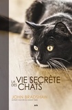 John Bradshaw - La vie secrète des chats.
