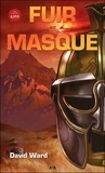 David Ward - La trilogie du masque Tome 1 : Fuir le masque.