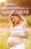 Kathryn-M Landherr et Shawn A Tassone - Vivre sa grossesse dans la spiritualité - Traverser et célébrer l'aventure de la maternité.