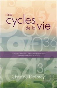 Christine Delorey - Les cycles de la vie - Un voyage personnel à travers vos émotions vers la liverté et le bonheur.