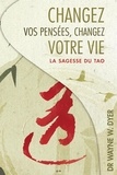 Wayne W. Dyer - Changez vos pensées, changez votre vie - La sagesse du Tao.